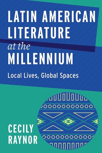 Latin American Literature At The Millennium Local Lives Global Spaces Cecily Raynor