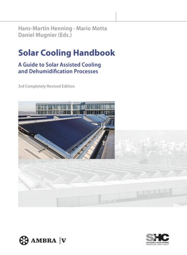 Solar Cooling Handbook A Guide To Solar Assisted Cooling And Dehumidification Processes Hansmartin Henning Editor Mario Motta Editor Daniel Mugnier Editor