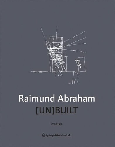 Raimund Abraham Unbuilt 2 Nd Revised And Enlarged Edition Brigitte Groihofer Editor