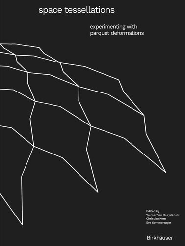 Space Tessellations Experimenting With Parquet Deformations Werner Van Hoeydonck Editor Christian Kern Editor Eva Sommeregger Editor