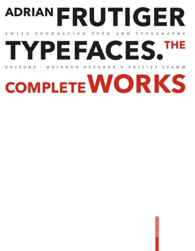 Adrian Frutiger Typefaces The Complete Works Heidrun Osterer Editor Philipp Stamm Editor Swiss Foundation Type And Typography Editor