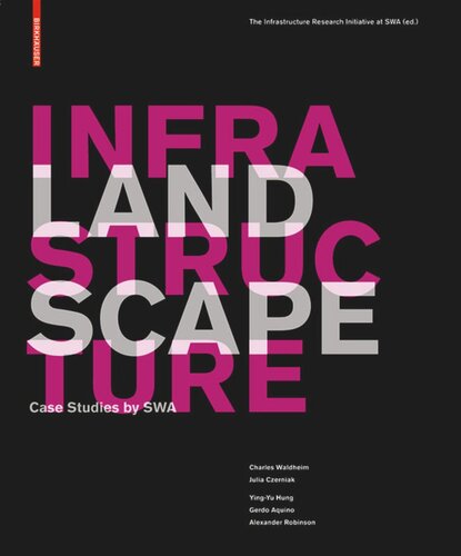 Landscape Infrastructure Case Studies By Swa Yingyu Hung Gerdo Aquino Charles Waldheim Julia Czerniak Adriaan Geuze Matthew Skjonsberg Alexander Robinson