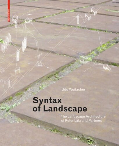 Syntax Of Landscape The Landscape Architecture Of Peter Latz And Partners Udo Weilacher