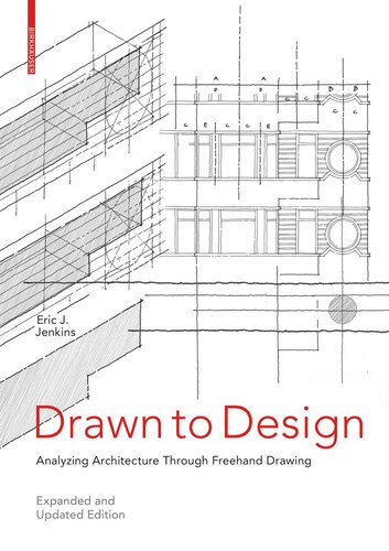 Drawn To Design Analyzing Architecture Through Freehand Drawing Expanded And Updated Edition Eric J Jenkins