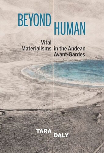 Beyond Human Vital Materialisms In The Andean Avantgardes Tara Daly