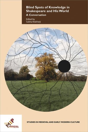 Blind Spots Of Knowledge In Shakespeare And His World A Conversation Subha Mukherji Editor