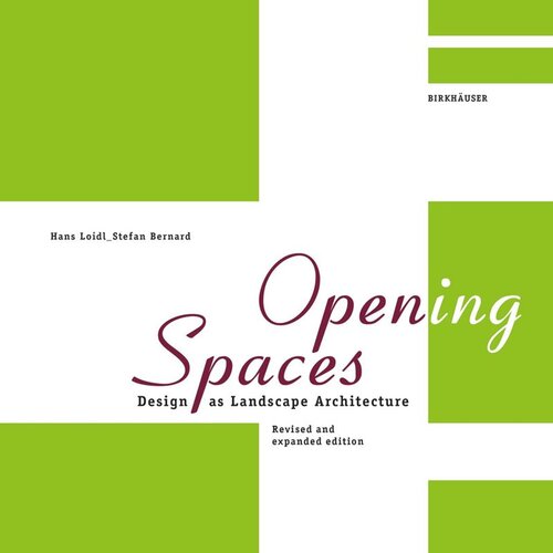 Opening Spaces Design As Landscape Architecture 2nd Edition Hans Loidl Stefan Bernard