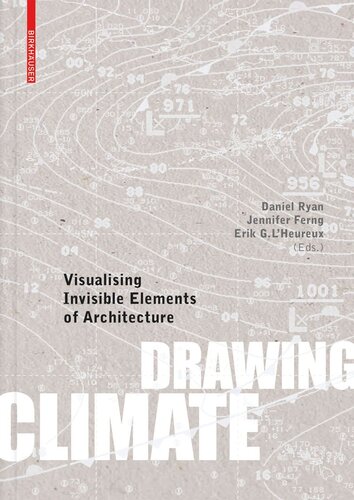 Drawing Climate Visualising Invisible Elements Of Architecture Daniel J Ryan Editor Jennifer Ferng Editor Erik G Lheureux Editor