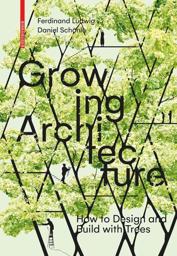 Growing Architecture How To Design And Build With Trees Ferdinand Ludwig Daniel Schnle