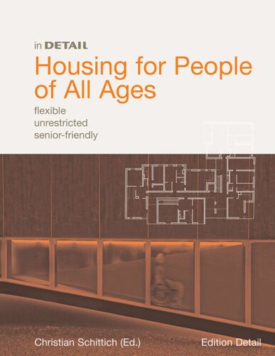 Housing For People Of All Ages Flexible Unrestricted Seniorfriendly Christian Schittich Editor Peter Ebner Editor Joachim Giessler Editor Lothar Marx Editor Eckhard Feddersen Editor Insa Ldtke Editor