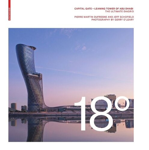18 Degrees Capital Gate Leaning Tower Of Abu Dhabi The Ultimate Diagrid Pierre Martin Dufresne Jeff Schofield