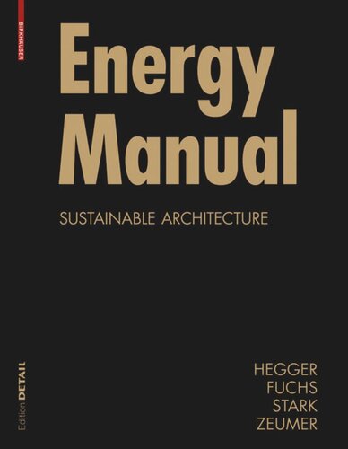 Energy Manual Sustainable Architecture Manfred Hegger Matthias Fuchs Thomas Stark Martin Zeumer