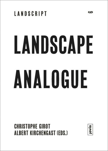 Landscape Analogue About Material Culture And Idealism Christophe Girot Editor Albert Dr Kirchengast Editor