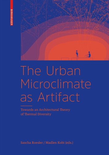 The Urban Microclimate As Artifact Towards An Architectural Theory Of Thermal Diversity Sascha Roesler Madlen Kobi