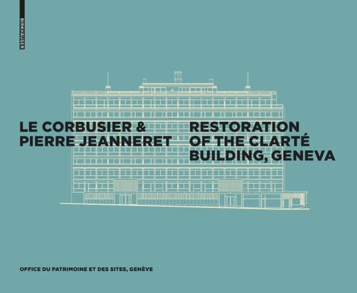 Le Corbusier Pierre Jeanneret Restoration Of The Clart Building Geneva Office Du Patrimoine Et Des Sites Editor