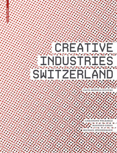 Creative Industries Switzerland Facts Models Culture Christoph Weckerle Manfred Gerig Michael Sndermann