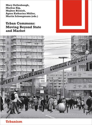 Urban Commons Moving Beyond State And Market Mary Dellenbaugh Editor Markus Kip Editor Majken Bieniok Editor Agnes Mller Editor Martin Schwegmann Editor