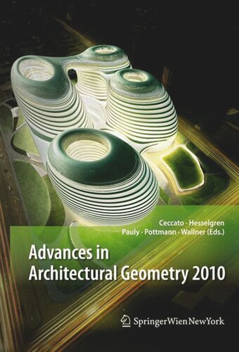 Advances In Architectural Geometry 2010 Cristiano Ceccato Editor Lars Hesselgren Editor Mark Pauly Editor Helmut Pottmann Editor Johannes Wallner Editor
