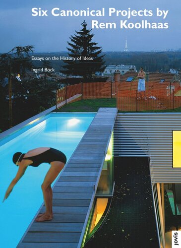 Six Canonical Projects By Rem Koolhaas Essays On The History Of Ideas Ingrid Bck