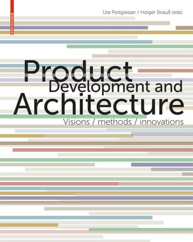 Product Development And Architecture Visions Methods Innovations Uta Pottgiesser Editor Holger Strau Editor