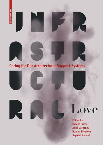 Infrastructural Love Caring For Our Architectural Support Systems Hlne Frichot Editor Adri Carbonell Editor Hannes Frykholm Editor Sepideh Karami Editor