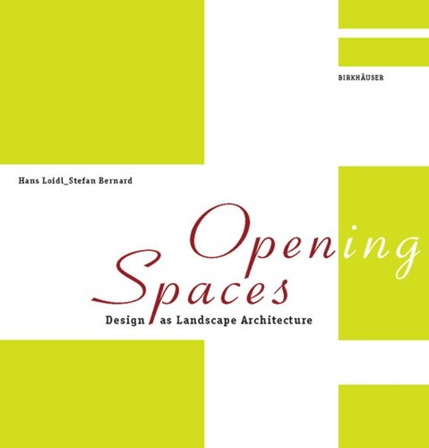 Opening Spaces Design As Landscape Architecture Hans Loidl Stefan Bernard