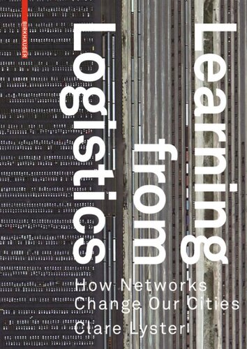 Learning From Logistics How Networks Change Our Cities Clare Lyster
