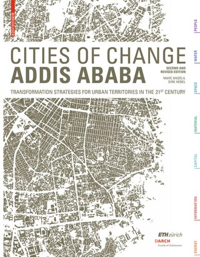 Cities Of Change Addis Ababa Transformation Strategies For Urban Territories In The 21st Century 2nd And Rev Ed Marc Anglil Editor Dirk Hebel Editor