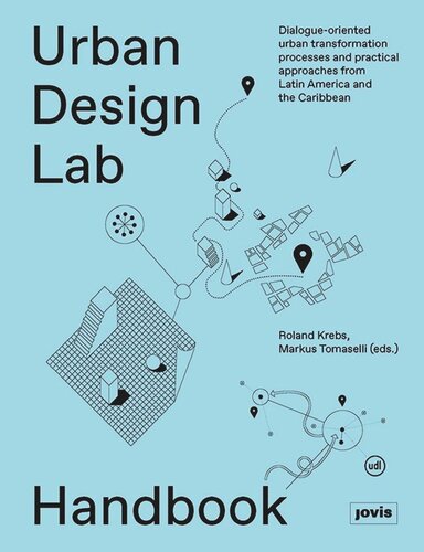 Urban Design Lab Handbook Dialogueoriented Urban Transformation Processes And Practical Approaches From Latin America And The Caribbean Roland Krebs Editor Markus Tomaselli Editor