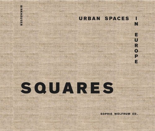 Squares Urban Spaces In Europe Sophie Wolfrum Editor