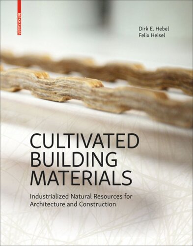 Cultivated Building Materials Industrialized Natural Resources For Architecture And Construction Dirk E Hebel Felix Heisel