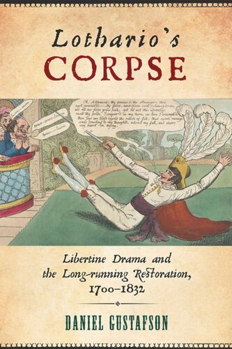 Lotharios Corpse Libertine Drama And The Longrunning Restoration 17001832 Daniel Gustafson