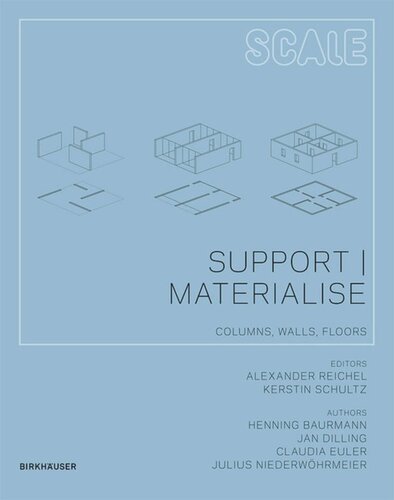 Support I Materialise Columns Walls Floors Henning Baurmann Editor Jan Dilling Editor Claudia Euler Editor Julius Niederwhrmeier Editor Alexander Reichel Editor Kerstin Schultz Editor