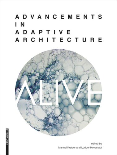 Alive Advancements In Adaptive Architecture Manuel Kretzer Editor Ludger Hovestadt Editor