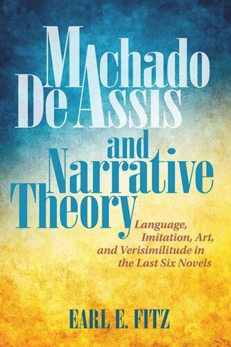 Machado De Assis And Narrative Theory Language Imitation Art And Verisimilitude In The Last Six Novels Earl E Fitz