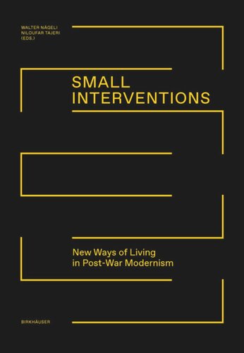 Small Interventions New Ways Of Living In Postwar Modernism Walter Ngeli Editor Niloufar Kirn Tajeri Editor