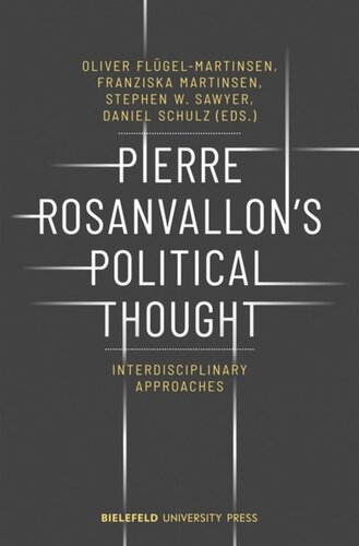 Pierre Rosanvallons Political Thought Interdisciplinary Approaches Oliver Flgelmartinsen Editor Franziska Martinsen Editor Stephen W Sawyer Editor Daniel Schulz Editor Universitt Bielefeld Editor