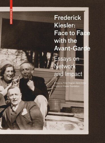 Frederick Kiesler Face To Face With The Avantgarde Essays On Network And Impact Peter Bogner Editor Gerd Zillner Editor Frederick Kiesler Foundation Editor Hani Rashid Editor