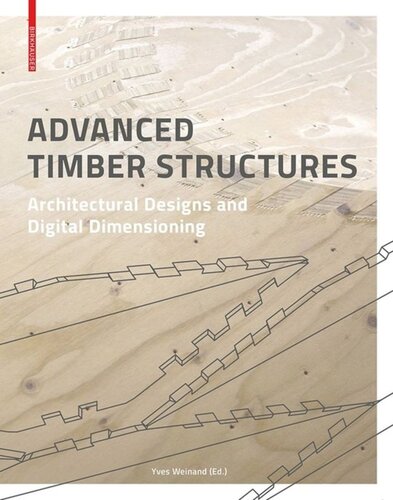 Advanced Timber Structures Architectural Designs And Digital Dimensioning Yves Weinand Editor