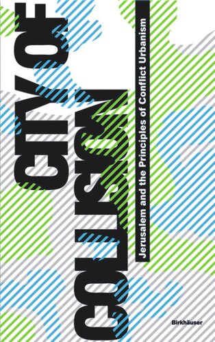 City Of Collision Jerusalem And The Principles Of Conflict Urbanism Philipp Misselwitz Editor Tim Rieniets Editor