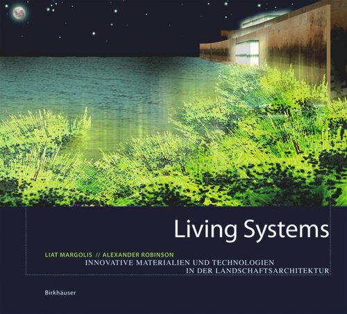 Living Systems Innovative Materials And Technologies For Landscape Architecture Liat Margolis Alexander Robinson