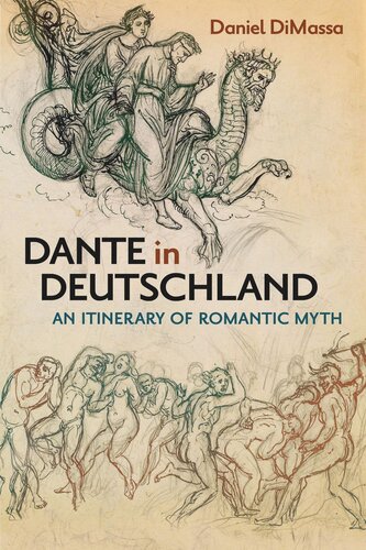 Dante In Deutschland An Itinerary Of Romantic Myth Daniel Dimassa