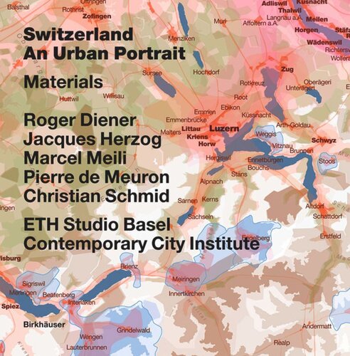 Switzerland An Urban Portrait Vol 1 Introduction Vol 2 Borders Communes A Brief History Of The Territory Vol 3 Materials Roger Diener Editor Jacques Herzog Editor Marcel Meili Editor Pierre De Meuron Editor Christian Schmid Editor Eth Studio Basel Contemporary City Institute Editor