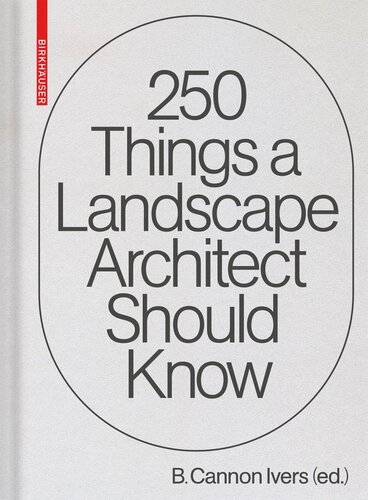 250 Things A Landscape Architect Should Know B Cannon Ivers Editor