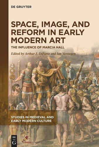 Space Image And Reform In Early Modern Art The Influence Of Marcia Hall Arthur J Difuria Editor Ian Verstegen Editor