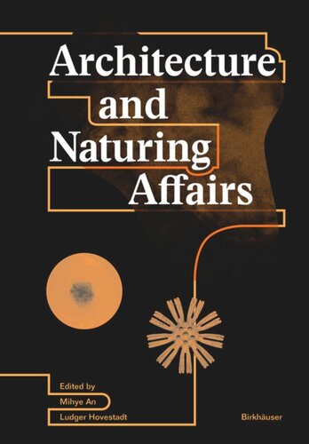 Architecture And Naturing Affairs Mihye An Editor Ludger Hovestadt Editor