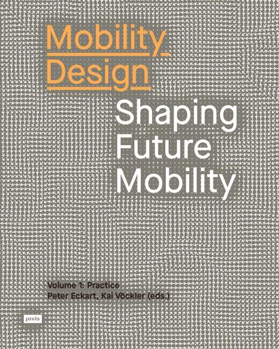 Mobility Design Shaping Future Mobility Volume 1 Practice Kai Vckler Editor Peter Eckart Editor
