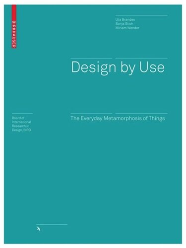Design By Use The Everyday Metamorphosis Of Things Uta Brandes Sonja Stich Miriam Wender