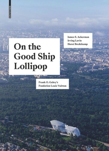 On The Good Ship Lollipop Frank O Gehrys Fondation Louis Vuitton Horst Bredekamp Editor James S Ackerman Editor Irving Lavin Editor Kolja Thurner Editor