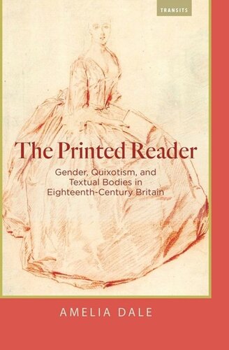 The Printed Reader Gender Quixotism And Textual Bodies In Eighteenthcentury Britain Amelia Dale